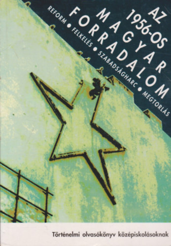 Az 1956-os magyar forradalom - Reform, felkelés, szabadságharc, megtorlás