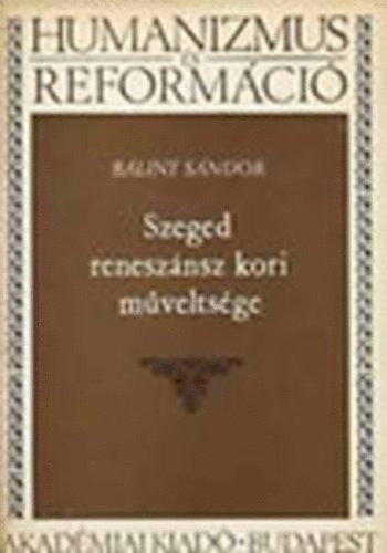 Szeged reneszánsz kori műveltsége (Humanizmus és reformáció)
