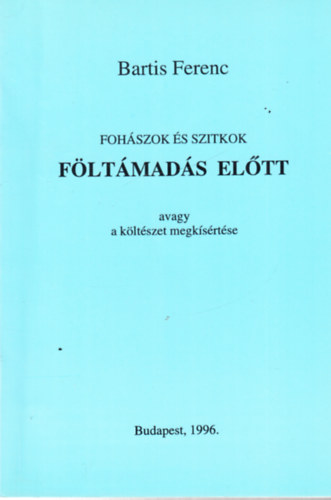Fohászok és szitkok föltámadás előtt avagy a költészet megkísértése