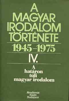 A magyar irodalom története 1945-1975 IV.-A határon túli magyar irod.