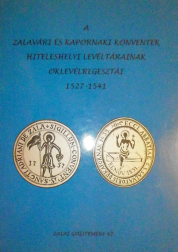 A zalavári és kapornaki konventek hiteleshelyi levéltárainak oklevélregesztái 1527-1541