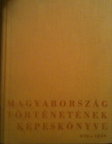 Magyarország történetének képeskönyve 896-1849