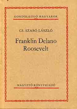 Franklin Delano Roosevelt (Gondolkodó Magyarok)