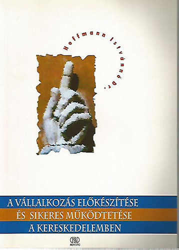 A vállalkozás előkészítése és sikeres működtetése a kereskedelemben
