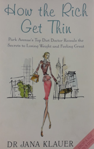 How the Rich Get Thin - Park Avenue's Top Diet Doctor Reveals the Secrets to Losing Weight and Feeling Great