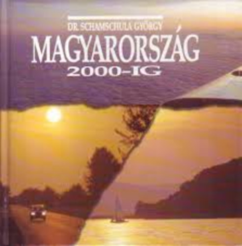 Magyarország 2000-ig (A felemelkedés útjai és üzenetei)