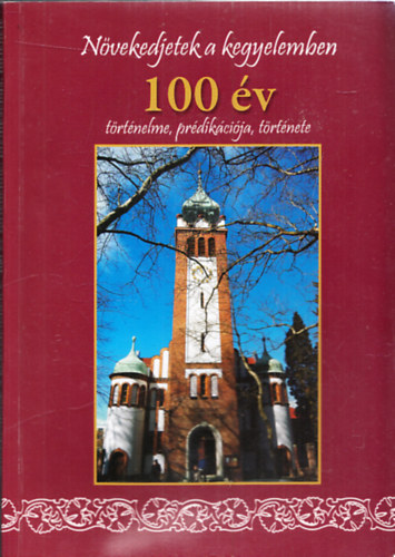 Növekedjetek a kegyelemben - 100 év történelme, prédikációja, története 