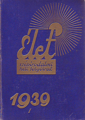 Élet - Szépirodalmi heti folyóirat 1939. I.