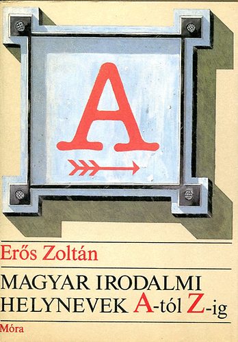 Magyar irodalmi helynevek A-tól Z-ig
