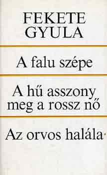 A falu szépe-A hű asszony meg a rossz nő-Az orvos halála