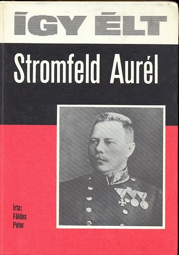 Így élt Stromfeld Aurél