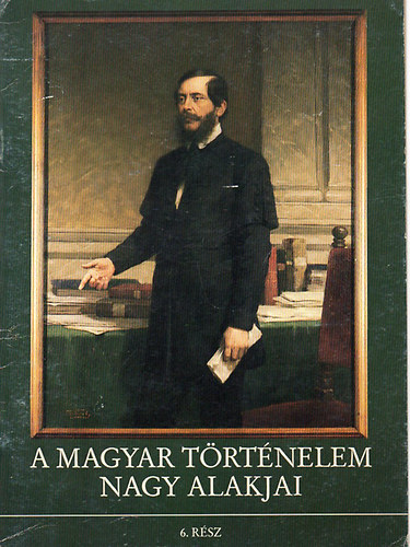 A magyar történelem nagy alakjai - 6. rész