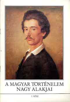 A magyar történelem nagy alakjai 7.