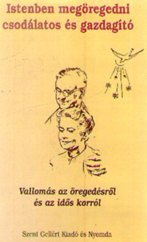 Istenben megöregedni csodálatos és gazdagító. Vallomás az öregedésről és az idős korról.