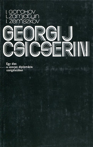 Georgij Csicserin- Egy élet a szovjet dimplomácia szolgálatában