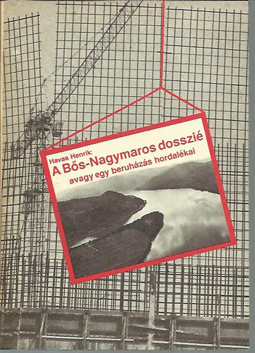A Bős-Nagymaros dosszié avagy egy beruházás hordalékai