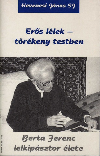 Erős lélek - törékeny testben. Berta Ferenc lelkipásztor élete