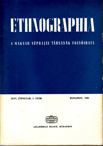 Ethnographia - a Magyar Néprajzi Társaság folyóirata 1985. 1-4. szám (XCVI. évf.)