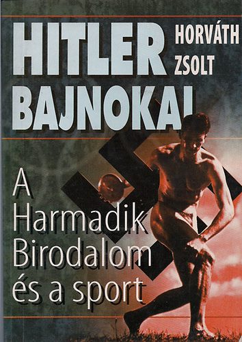 Hitler bajnokai-A Harmadik Birodalom és a sport