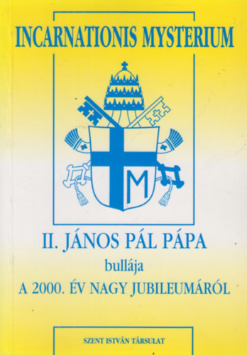 Incarnationis Mysterium - II. János Pál pápa bullája a 2000. év nagy jubileumáról