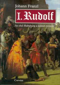 I. Rudolf - Az első Habsburg a német trónon