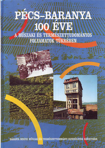 Pécs-Baranya 100 éve a műszaki és természettudományos folyamatok tükrében 1896-1996