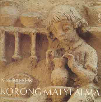 Korong Matyi álma (Álom Kovács Margit kerámiáira)