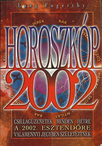 Horoszkóp 2002 - Csillagüzenetek minden hétre a 2002. esztendőre valamennyi jegyben születettnek