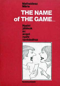 The name of the game (Nyelvi játékok az angol nyelv tanításához)