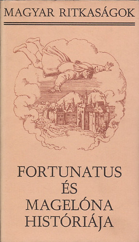 Fortunatus és Magelóna históriája (Magyar Ritkaságok)
