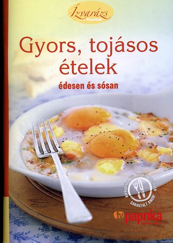 Gyors, tojásos ételek - édesen és sósan