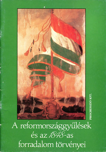 A reformországgyűlések és az 1848-as forradalom törvényei