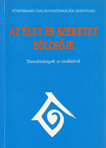 Az élet és a szeretet bölcsője - tanulmányok a családról