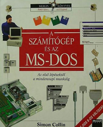 A számítógép és az MS-DOS - Az első lépésektől a mindennapi munkáig