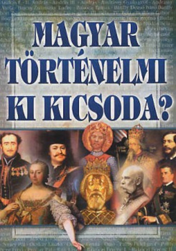 Magyar történelmi ki kicsoda?