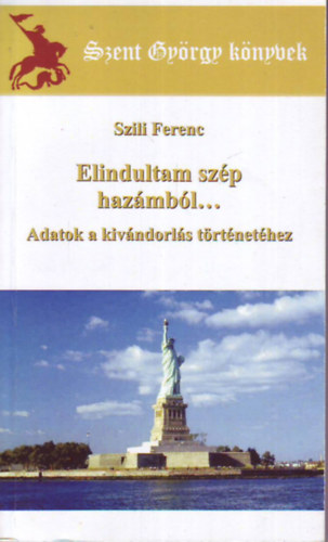 Elindultam szép hazámból... - Adatok a kivándorlás történetéhez