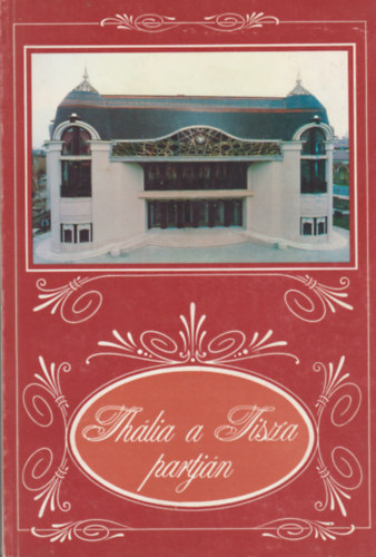 Thália a Tisza partján. Fejezetek, képek a szolnoki színészet történetéből