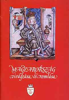 Magyarország virágzása és romlása (Magyar évszázadok)