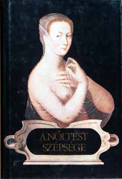 A női test szépsége - XVI. századi francia költők versei