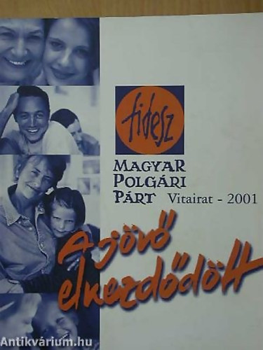 A jövő elkezdődött - Otthon Magyarországon, Otthon Európában Fidesz-Magyar Polgári Párt-Vitairat-2001