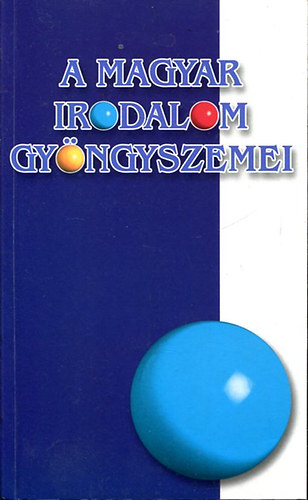 A magyar irodalom gyöngyszemei - A Halotti beszédtől 1800 - ig