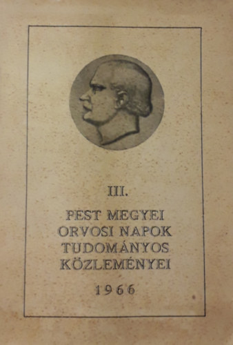 III. Pest Megyei Orvosi Napok tudományos közleményei - 1966