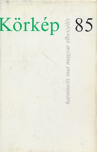Körkép 85 (harmincöt mai magyar elbeszélés)