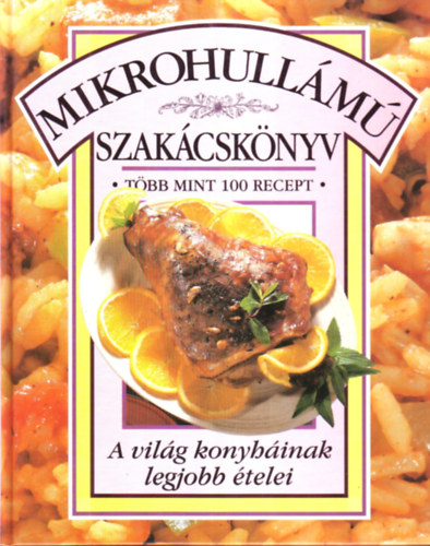 Mikrohullámú szakácskönyv - Több mint 100 recept (A világ konyháinak legjobb ételei)