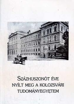 Százhuszonöt éve nyílt meg a Kolozsvári Tudományegyetem II.
