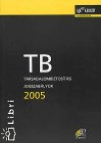TB - Társadalombiztosítási jogszabályok 2005.