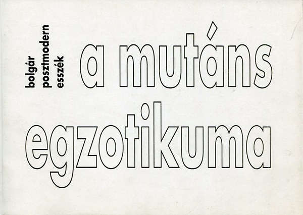 A mutáns egzotikuma-Bolgár posztmodern esszék